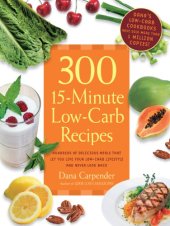 book 300 15-minute low-carb recipes: hundreds of delicious meals that let you live your low-carb lifestyle and never look back