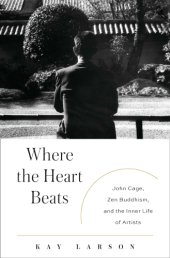 book Where the Heart Beats: John Cage, Zen Buddhism, and the Inner Life of Artists