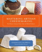 book Mastering artisan cheesemaking: the ultimate guide for home-scale and market producers