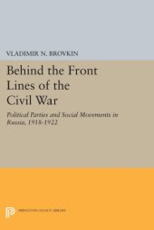 book Behind the front lines of the Civil War: political parties and social movements in Russia, 1918-1922