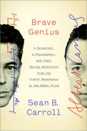 book Brave Genius: a Scientist, a Philosopher, and Their Daring Adventures from the French Resistance to the Nobel Prize