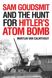 book Sam Goudsmit and the Hunt for Hitler's Atom Bomb