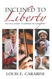 book Inclined to liberty: the futile attempt to suppress the human spirit