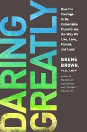 book Daring Greatly: How the Courage to Be Vulnerable Transforms the Way We Live, Love, Parent, and Lead