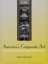 book America's corporate art: the studio authorship of Hollywood motion pictures