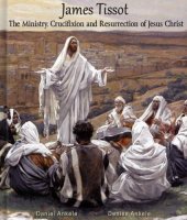 book James Tissot: The Ministry, Crucifixion and Resurrection of Jesus Christ with Verse: 300 Watercolor Paintings: New Testament