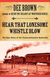 book Hear That Lonesome Whistle Blow: The Epic Story of the Transcontinental Railroads