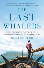 book The last whalers: three years in the far Pacific with a courageous tribe and a vanishing way of life