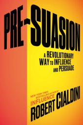 book Pre-suasion: a revolutionary way to influence and persuade