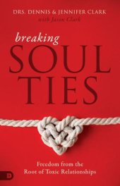 book Breaking soul ties: freedom from the root of toxic relationships