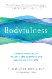 book Bodyfulness: somatic practices for presence, empowerment, and waking up in this life