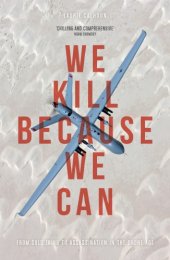 book We kill because we can: from soldiering to assassination in the drone age