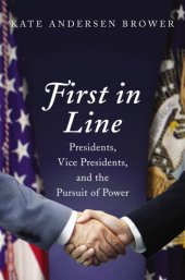 book First in Line Presidents, Vice Presidents, and the Pursuit of Power