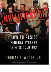 book Nullification: how to resist Federal tyranny in the 21st century