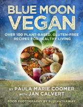 book Blue moon vegan: over 100 plant-based, gluten-free recipes for healthy living