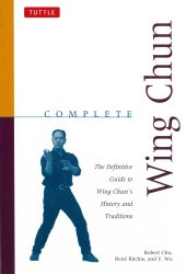 book Complete Wing Chun: the Definitive Guide To Wing Chun's History And Traditions