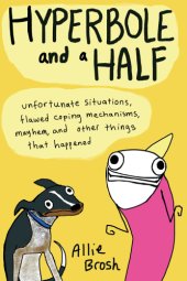 book Hyperbole and a Half: Unfortunate Situations, Flawed Coping Mechanisms, Mayhem, and Other Things That Happened