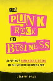 book The punk rock of business: applying a punk rock attitude in the modern business era