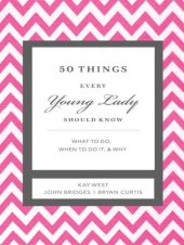 book 50 things every young lady should know: what to do, what to say, and how to behave