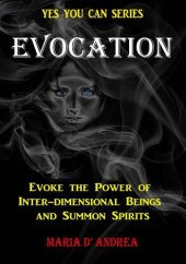 book Evocation: Evoke The Power Of Inter-dimensional Beings And Summon Spirits