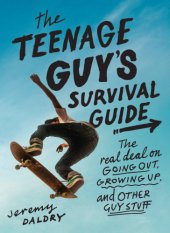 book The teenage guy's survival guide: the real deal on going out, growing up, and other guy stuff