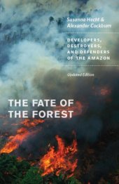 book The fate of the forest: developers, destroyers, and defenders of the Amazon