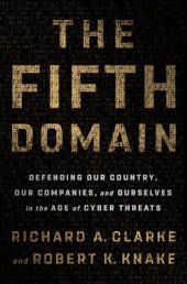 book The fifth domain: defending our country, our companies, and ourselves in the age of cyber threats