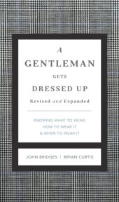 book A gentleman gets dressed up: what to wear, when to wear it, how to wear it