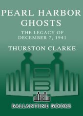 book Pearl Harbor ghosts: December 7, 1941--the day that still haunts the nation