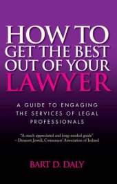 book How to get the best out of your lawyer: a guide to engaging the services of legal professionals