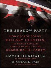 book The shadow party: how George Soros, Hillary Clinton, and sixties radicals seized control of the Democratic Party