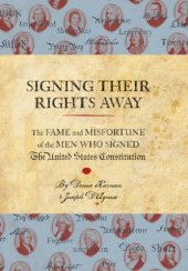 book Signing their rights away: the fame and misfortune of the men who signed the United States Constitution