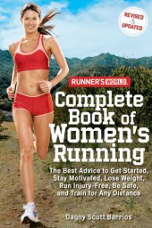 book Runner's World Complete Book of Women's Running: the Best Advice to Get Started, Stay Motivated, Lose Weight, Run Injury-Free, Be Safe, and Train for Any Distance