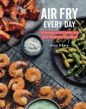 book Air fry every day: 75 recipes to fry, roast, and bake using your air fryer