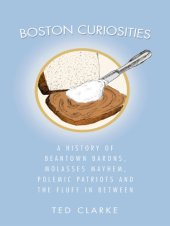 book Boston curiosities: a history of Beantown barons, molasses mayhem, polemic patriots and the Fluff in between