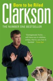 book Born to be riled: the collected writings of Jeremy Clarkson