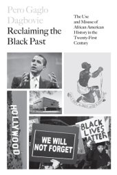 book Reclaiming the Black past: the use and misuse of African American history in the twenty-first century