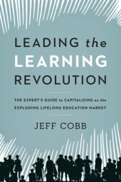 book Leading the learning revolution: the expert's guide to capitalizing on the exploding lifelong education market