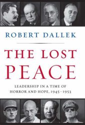 book The Lost Peace: Leadership in a Time of Horror and Hope, 1945-1953