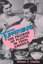 book Tupperware: the promise of plastic in 1950s America