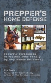 book Prepper's home defense: security strategies to protect your family by any means necessary