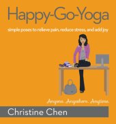 book Happy-go-yoga: simple poses to relieve pain, reduce stress, and add joy