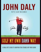 book Golf my own damn way: a real guy's guide to chopping ten strokes off your score