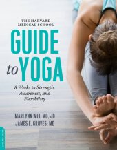 book The Harvard Medical School guide to yoga: eight weeks to strength, awareness, and flexibility