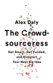 book The crowdsourceress: get smart, get funded, and kickstart your next big idea