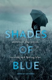 book Shades of blue: writers on depression, suicide, and feeling blue