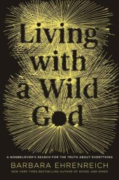 book Living With a Wild God: A Nonbeliever's Search for the Truth About Everything