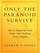 book Only the Paranoid Survive: How to Exploit the Crisis Points That Challenge Every Company