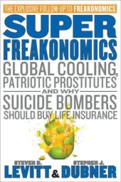 book Superfreakonomics: global cooling, patriotic prostitutes, and why suicide bombers should buy life insurance