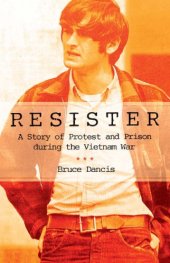 book Resister: a story of protest and prison during the Vietnam War